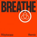 Röyksopp feat. Astrid S - Breathe (Röyksopp Remix)