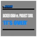 Jacker Khan Vs. Project Soul - It\'s Over (Original Mix)