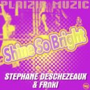 Stephane Deschezeaux & FRnkI - Shine So Bright