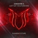 Jamaster A - Just Say Yes (Forever)