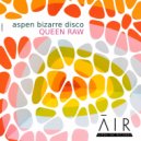 Aspen Bizarre Disco - Queen Raw (Original Mix)