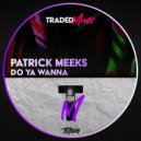Patrick Meeks - Do Ya Wanna