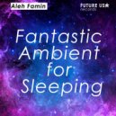 Aleh Famin - Fantastic Ambient for Sleeping