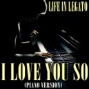 Life In Legato - I Love You So