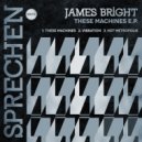 James Bright - These Machines