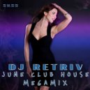DJ Retriv - June Club House Megamix 2k22 ()