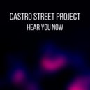 Castro Street Project - Hear You Now