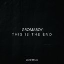 Gromaboy - This Is The End