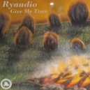 Ryaudio - Give Me Time (Original Mix)