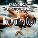 Gianky Feat. Francy - Nao Vou Pra Casa (Extended Mix)