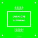 Lush Djs - Luvthing (Original Mix)
