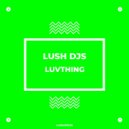 Lush Djs - Luvthing