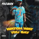 Polojason - Watch what you say