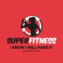SuperFitness - I Know I Will Make It (Workout Mix Edit 133 bpm)