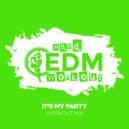 Hard EDM Workout - It\'s My Party (Workout Mix Edit 140 bpm)
