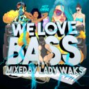 Lady Waks - We Love Bass
