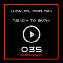 Luca LSDJ Feat. Dan - Ready To Burn