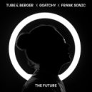 Tube & Berger x Goatchy x Frank Sonic - The Future (Extended Mix)
