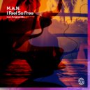 M.A.N - I Feel So Free (Original Mix)