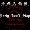 S.M.A.M.B. - Party Don't Stop