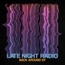 Late Night Radio - Back Around