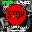 Greenflamez - Stop The Bullet