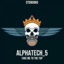 Alphatech_5 - Take Me To The Top (Original Mix)