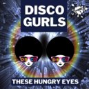 Disco Gurls - These Hungry Eyes