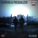 Kaimera & Frequalizer - To Excist