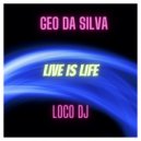Geo Da Silva & LocoDJ - Live is Life
