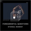 Eternal Moment - Fundamental Questions