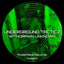 Underground Tacticz - Withdrawn Unknown