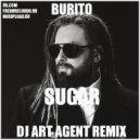 Burito - Sugar (DJ ART AGENT Remix)