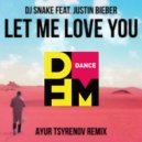 DJ Snake feat. Justin Bieber - Let me love you (Ayur Tsyrenov DFM remix)