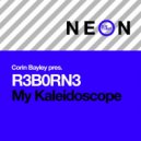 Corin Bayley & R3BORN3 - My Kaleidoscope