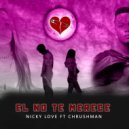 Nicky Love & Chrushman - El No Te Merece (feat. Chrushman)