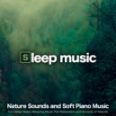 Sleeping Music & Music For Sleeping Ensemble & Music For Sleep - Calm Piano Nature Sounds Music