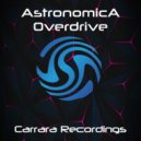 Astronomica - Overdrive (Original Mix)