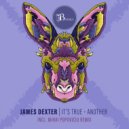James Dexter - It's True
