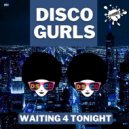 Disco Gurls - Waiting 4 Tonight
