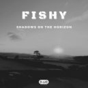 Fishy - Shadows On The Horizon (Original Miz)