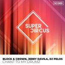 Block & Crown, Jerry Davila & DJ Pelos - Chant To My Drumz (Original Mix)