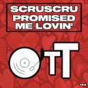 Scruscru - Promised Me Lovin'