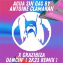 Crazibiza, Agua Sin Gas by Antoine Clamaran - Dancin\' (2k23 Remix)