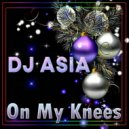 Dj Asia - On My Knees (Mix)