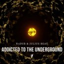 Julius Beat, R3dub - Addicted to the Underground (Extended Mix)
