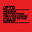 Pig&Dan - Better Than The Love I Know