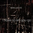 Rianu Keevs - I have to let you go