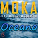 Moka & Dj Simone Guerrini - Oceano (feat. Dj Simone Guerrini)