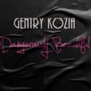 Gentry Kozia - Dangerously Beautiful ()